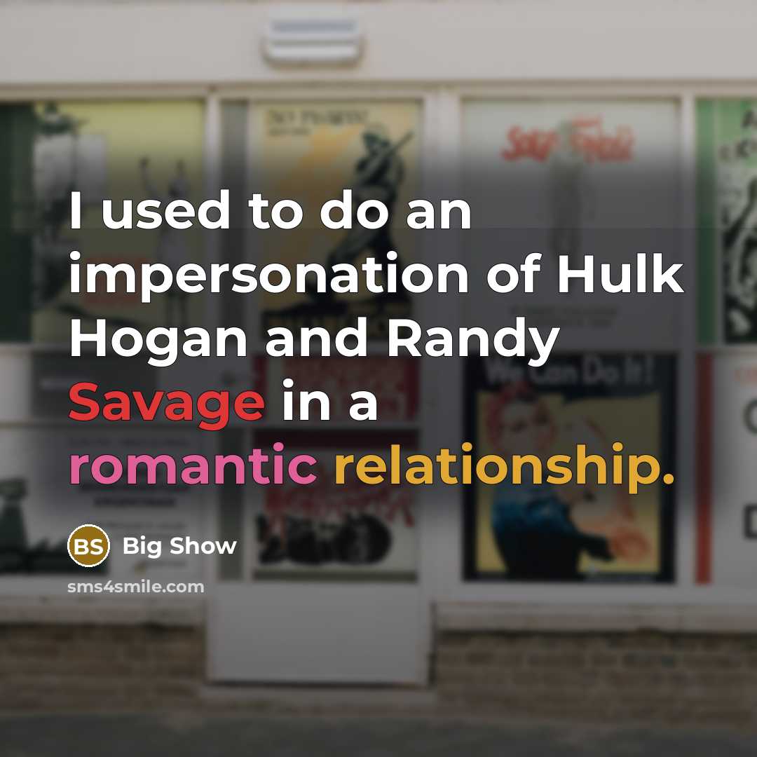 “I used to do an impersonation of Hulk Hogan and…” quote by Big Show