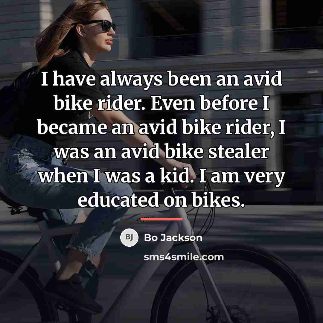 “I have always been an avid bike rider. Even before…” quote by Bo Jackson