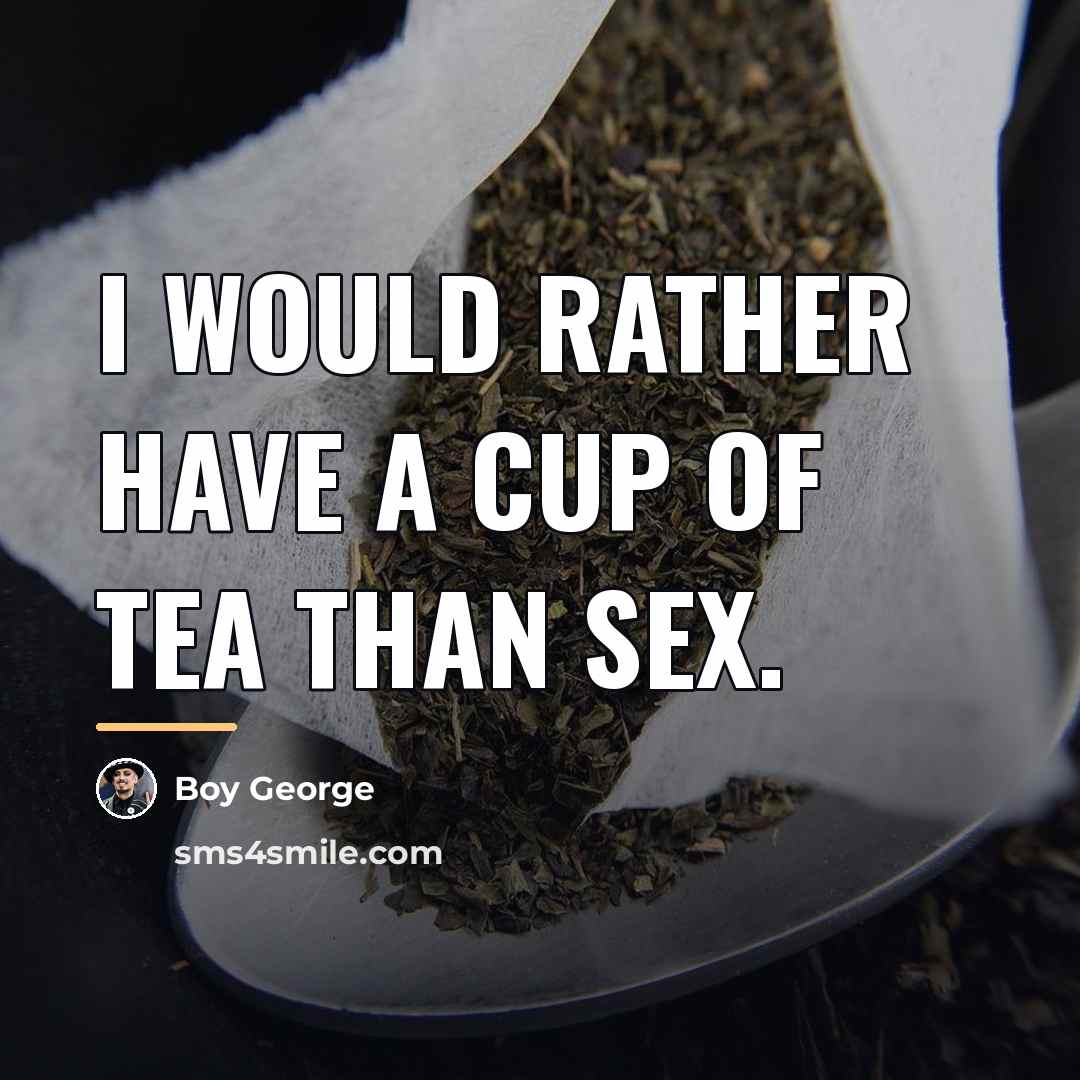 “I would rather have a cup of tea than sex.…” quote by Boy George