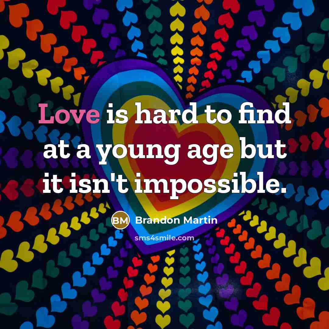 “Love is hard to find at a young age but…” quote by Brandon Martin
