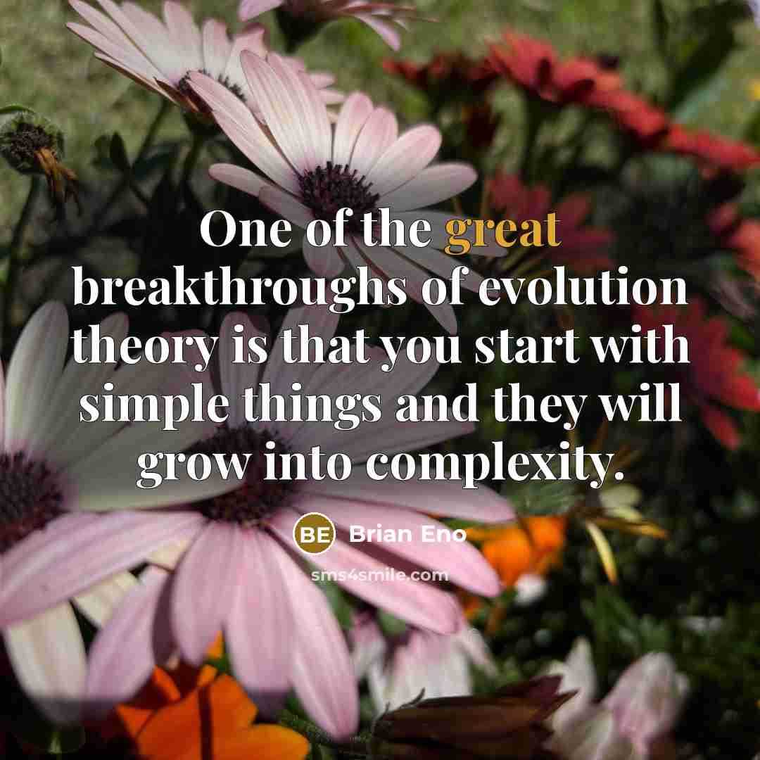 “One of the great breakthroughs of evolution theory is that…” quote by Brian Eno