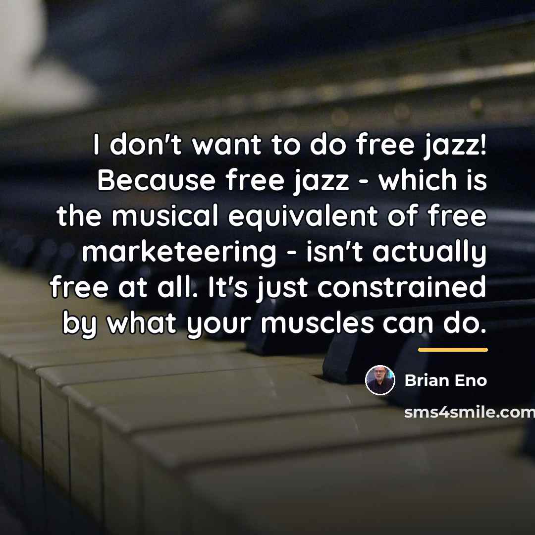 “I don't want to do free jazz! Because free jazz…” quote by Brian Eno