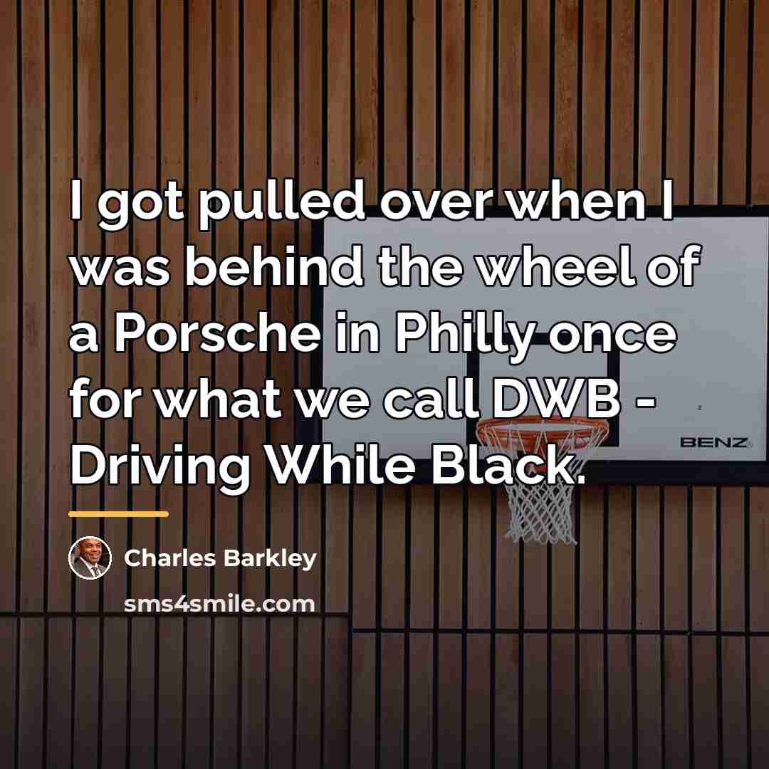 “I got pulled over when I was behind the wheel…” quote by Charles Barkley