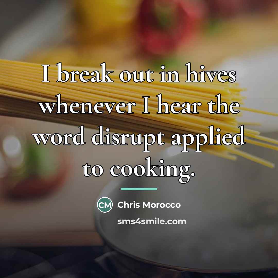 “I break out in hives whenever I hear the word…” quote by Chris Morocco