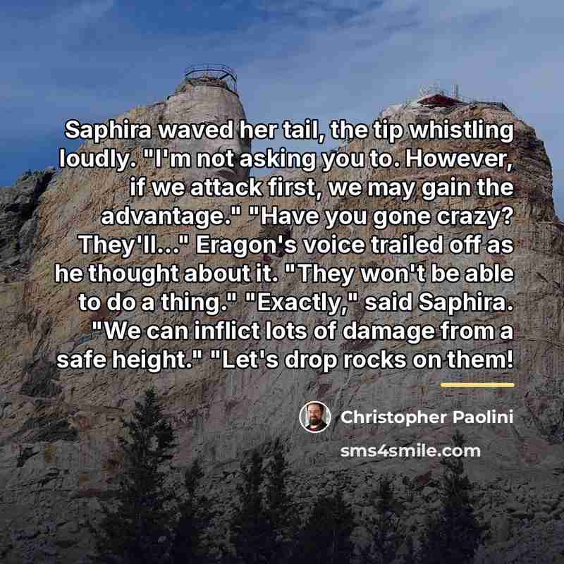 “Saphira waved her tail, the tip whistling loudly. "I'm not…” quote by Christopher Paolini