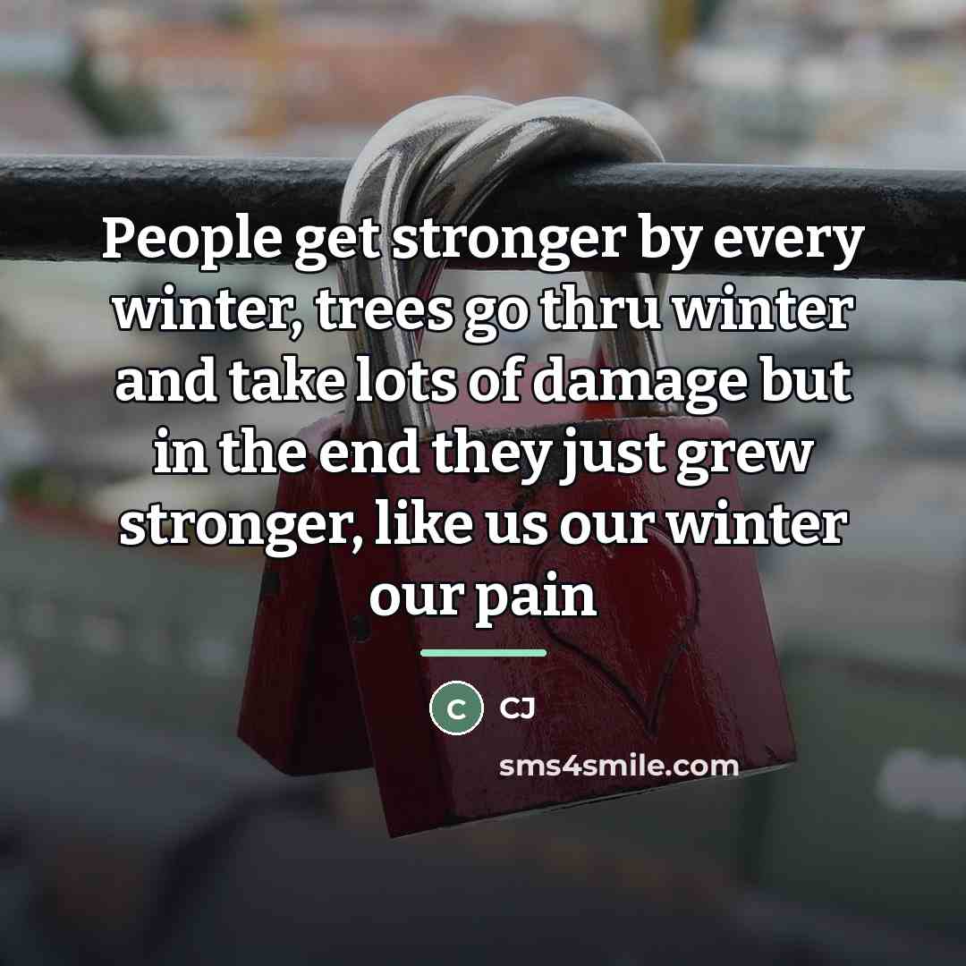 “People get stronger by every winter, trees go thru winter…” quote by CJ