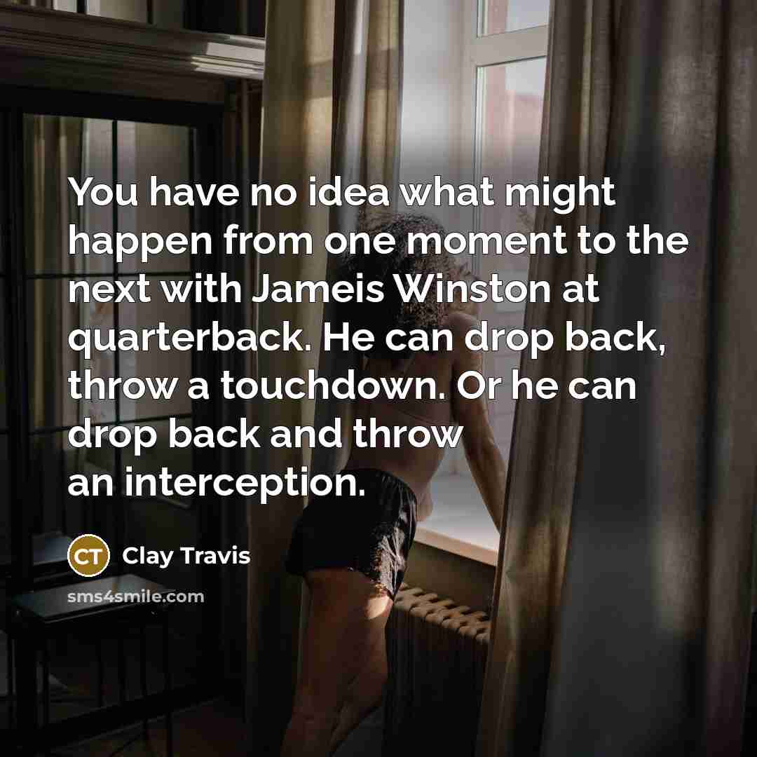 “You have no idea what might happen from one moment…” quote by Clay Travis