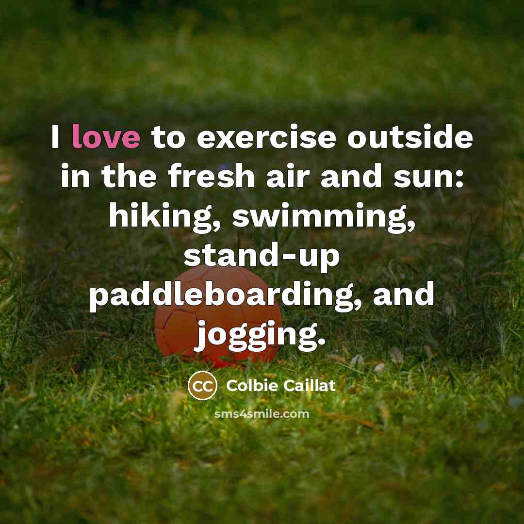 “I love to exercise outside in the fresh air and…” quote by Colbie Caillat