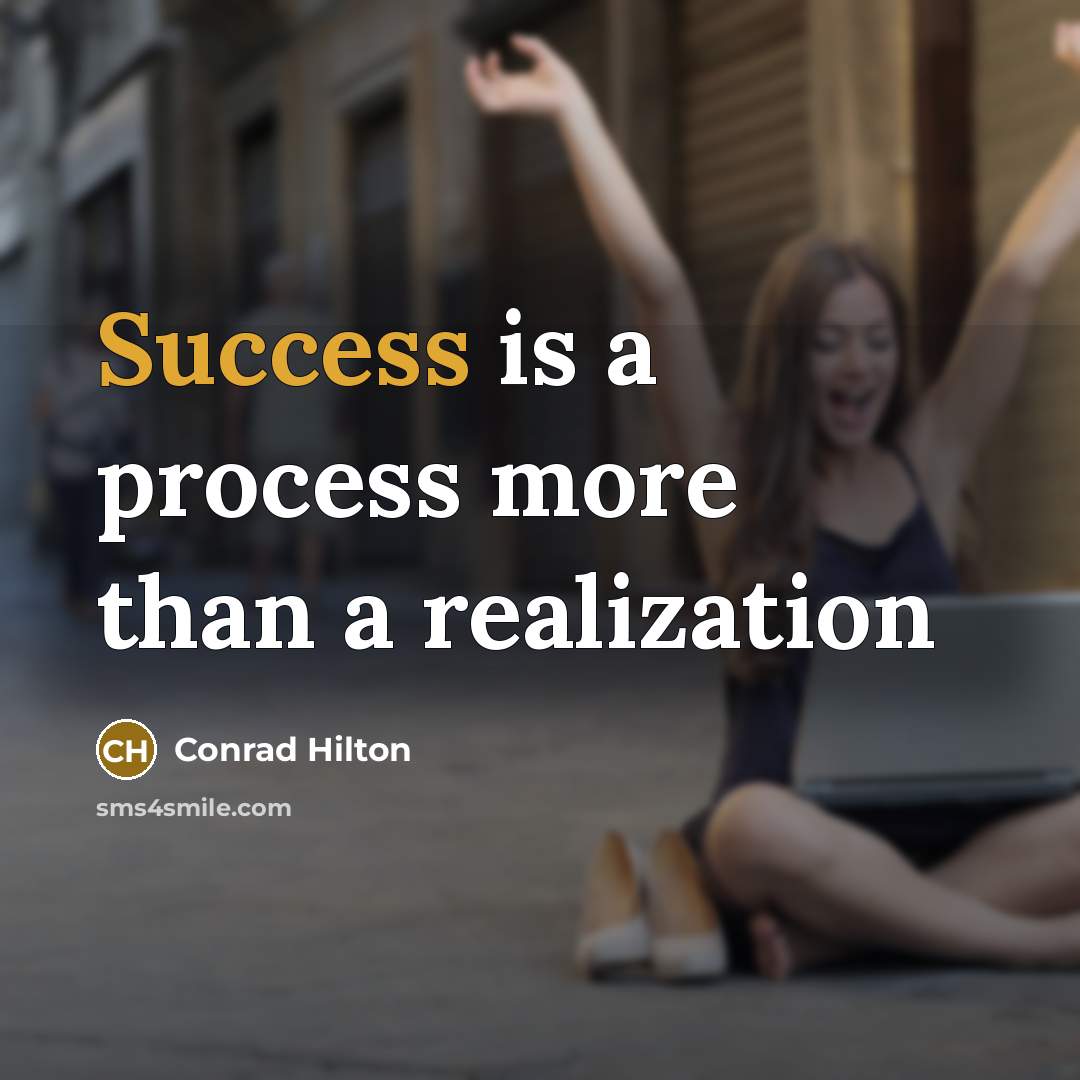 “Success is a process more than a realization…” quote by Conrad Hilton