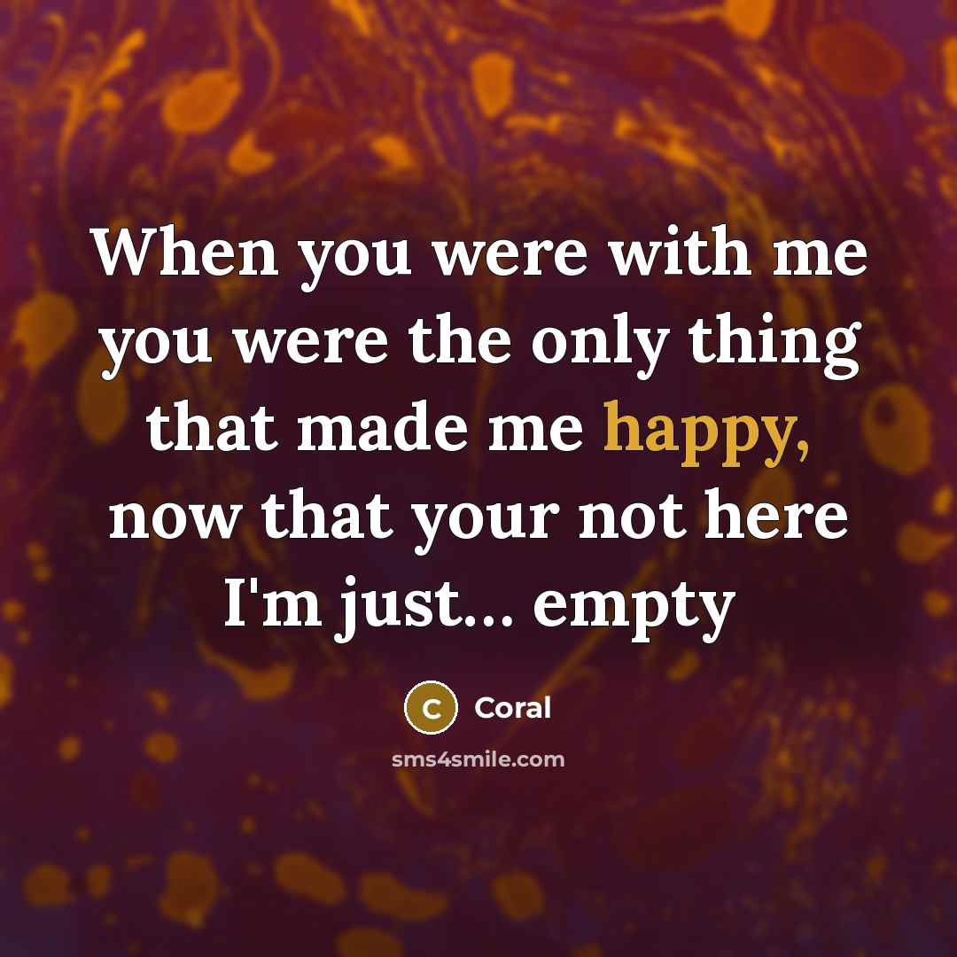 “When you were with me you were the only thing…” quote by Coral