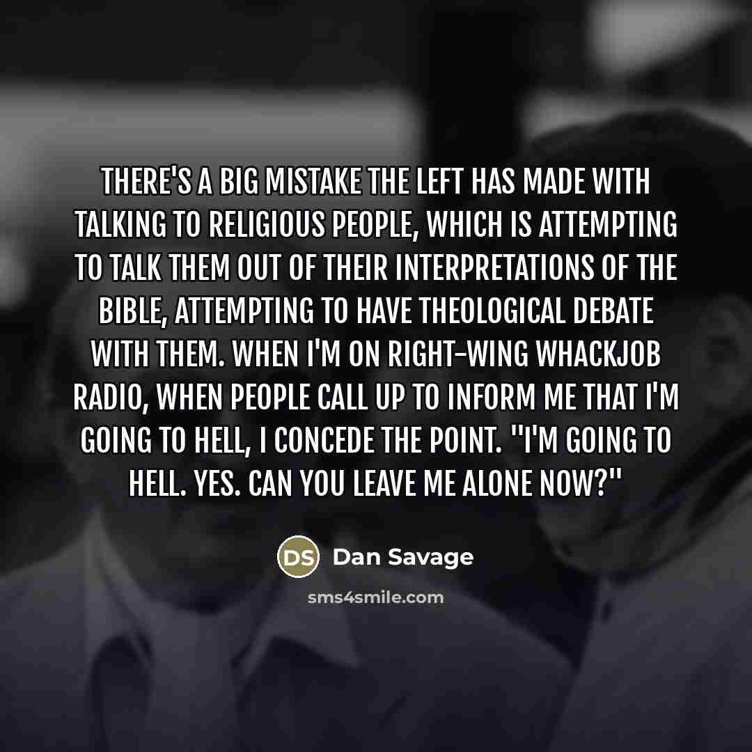 “There's a big mistake the left has made with talking…” quote by Dan Savage