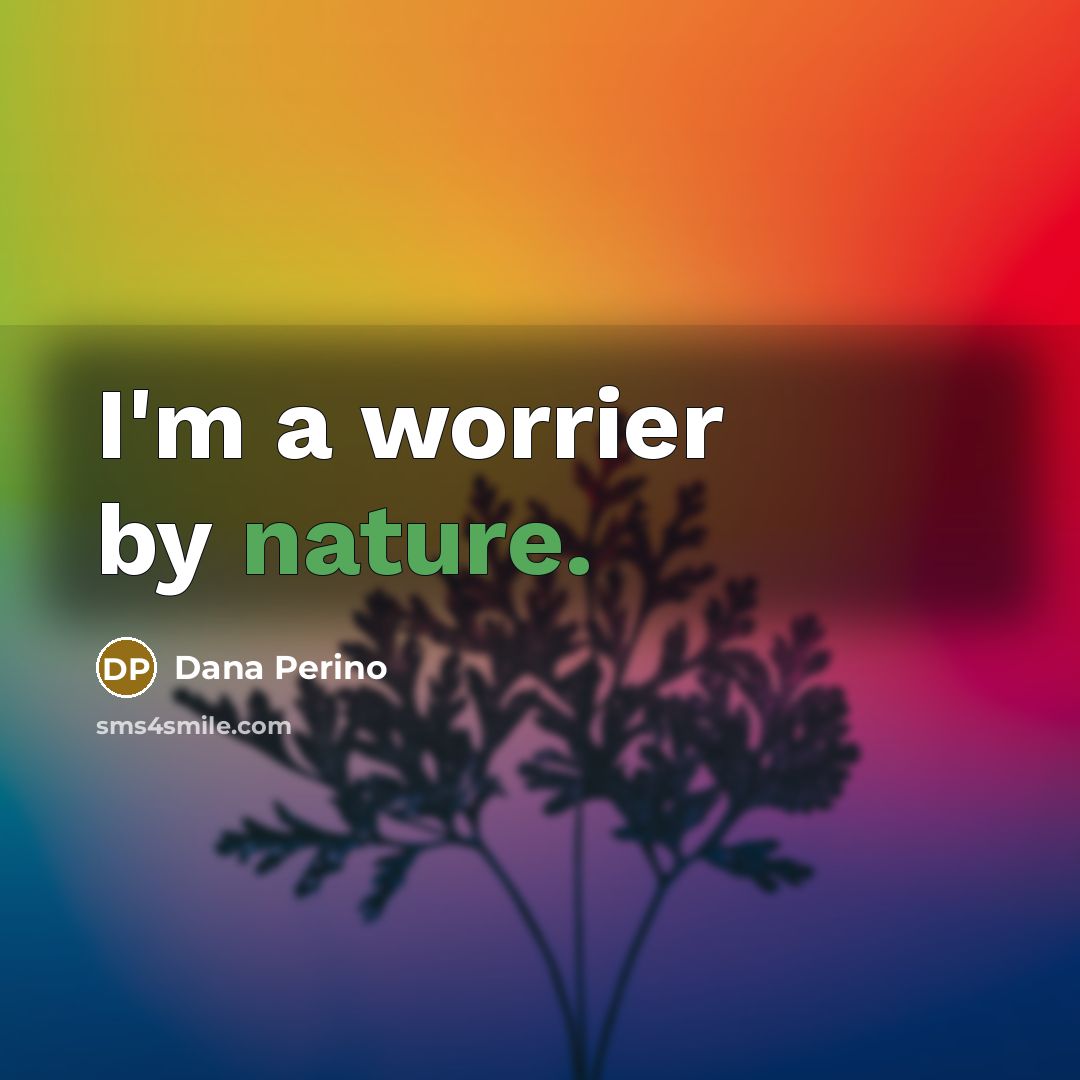 “I'm a worrier by nature.…” quote by Dana Perino