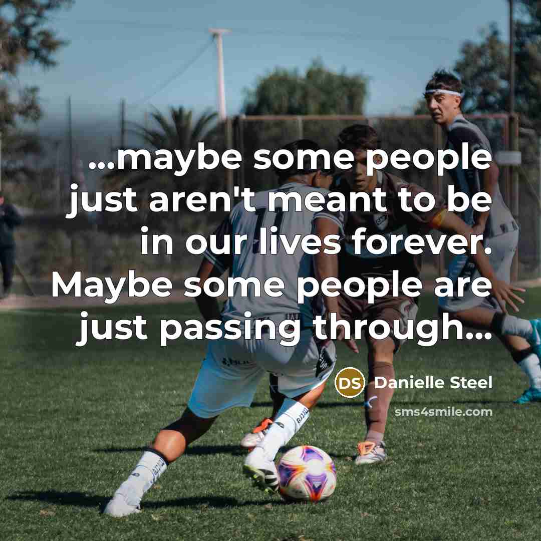 “...maybe some people just aren't meant to be in our…” quote by Danielle Steel