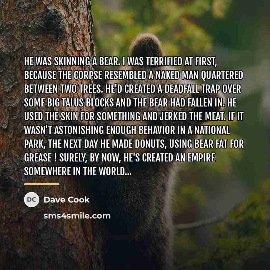 “He was skinning a bear. I was terrified at first,…” quote by Dave Cook