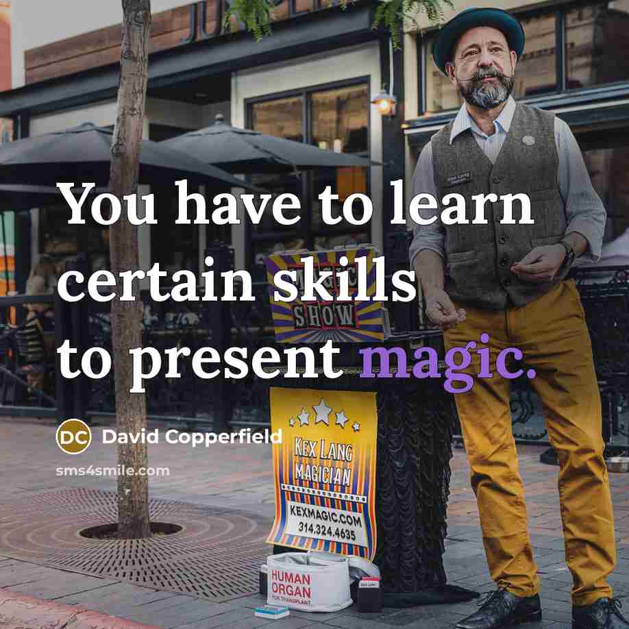 “You have to learn certain skills to present magic.…” quote by David Copperfield