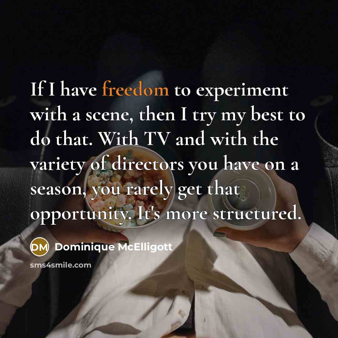 “If I have freedom to experiment with a scene, then…” quote by Dominique McElligott
