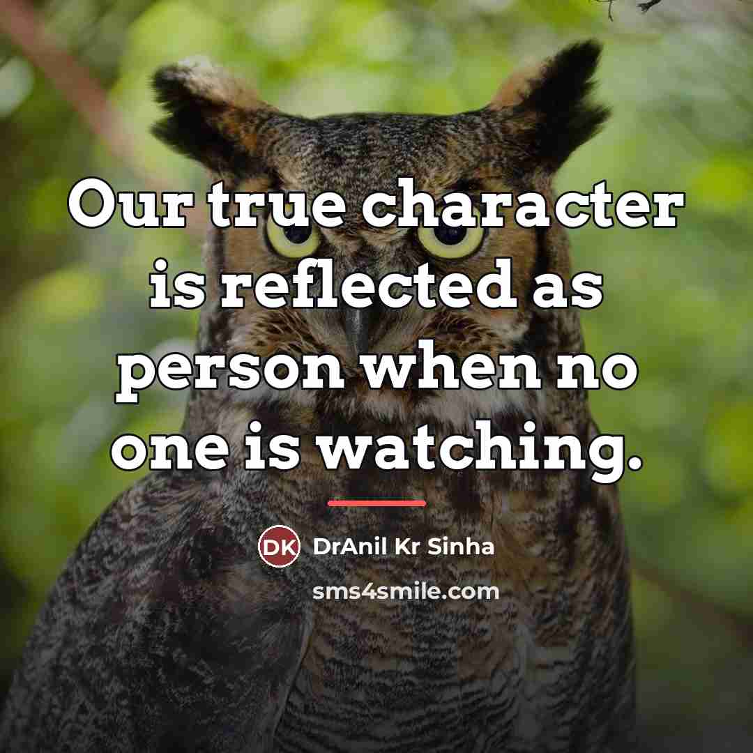 “Our true character is reflected as person when no one…” quote by DrAnil Kr Sinha