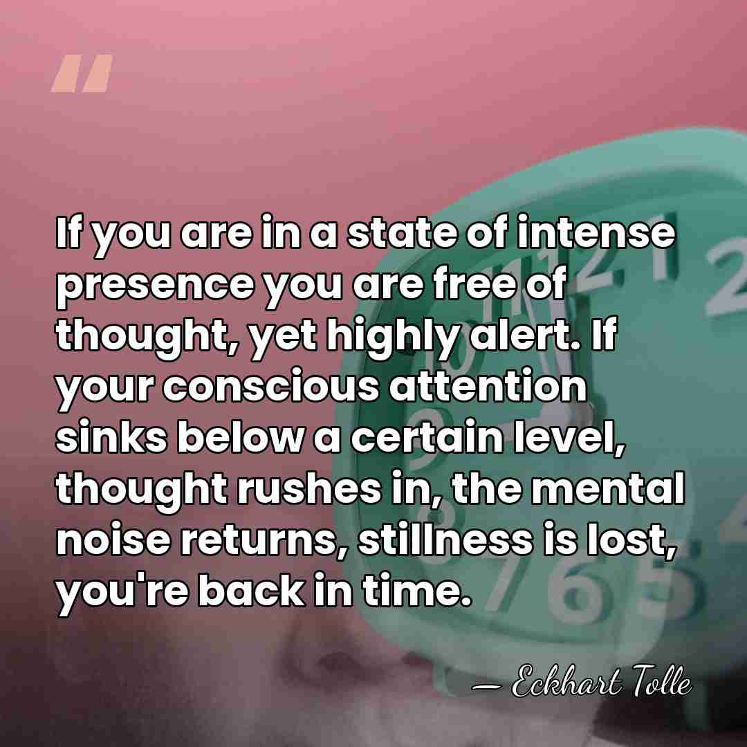 If you are in a state of intense presence you are free&hellip; - Eckhart Tolle