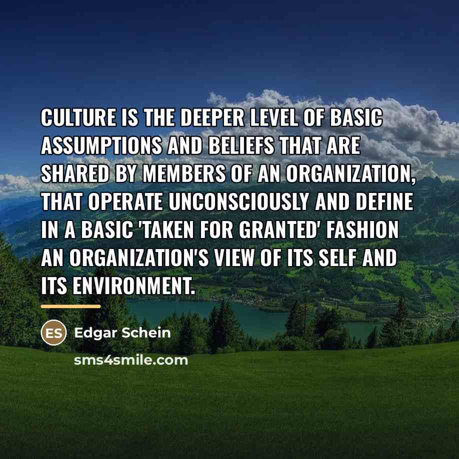 “Culture is the deeper level of basic assumptions and beliefs…” quote by Edgar Schein