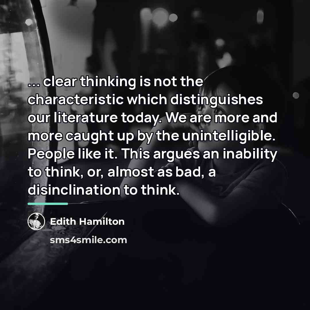 “... clear thinking is not the characteristic which distinguishes our…” quote by Edith Hamilton
