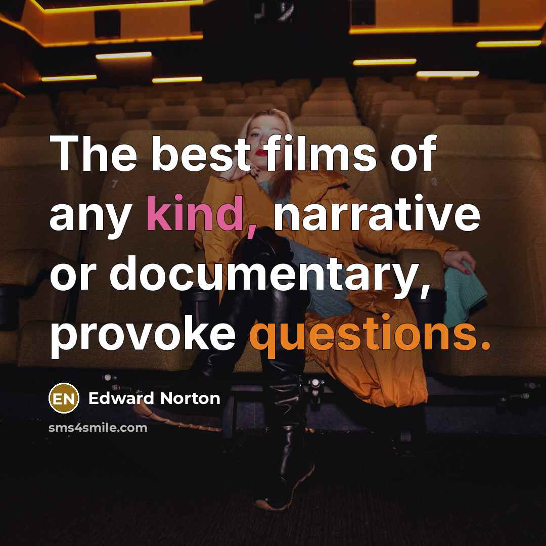 “The best films of any kind, narrative or documentary, provoke…” quote by Edward Norton