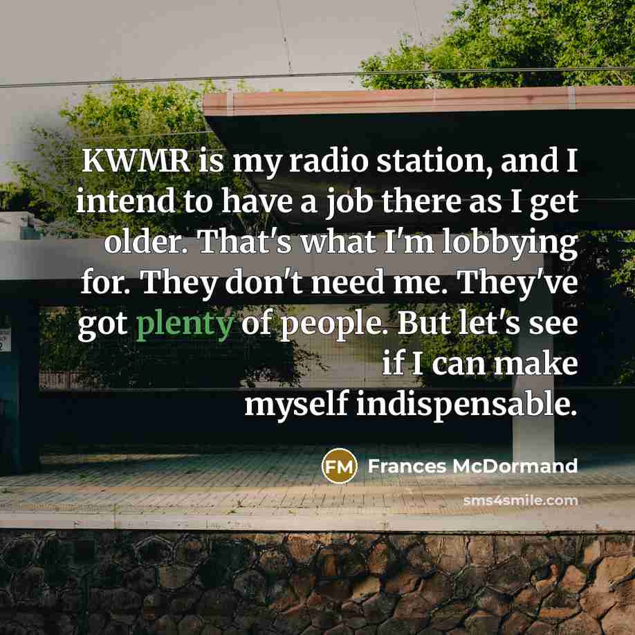 “KWMR is my radio station, and I intend to have…” quote by Frances McDormand