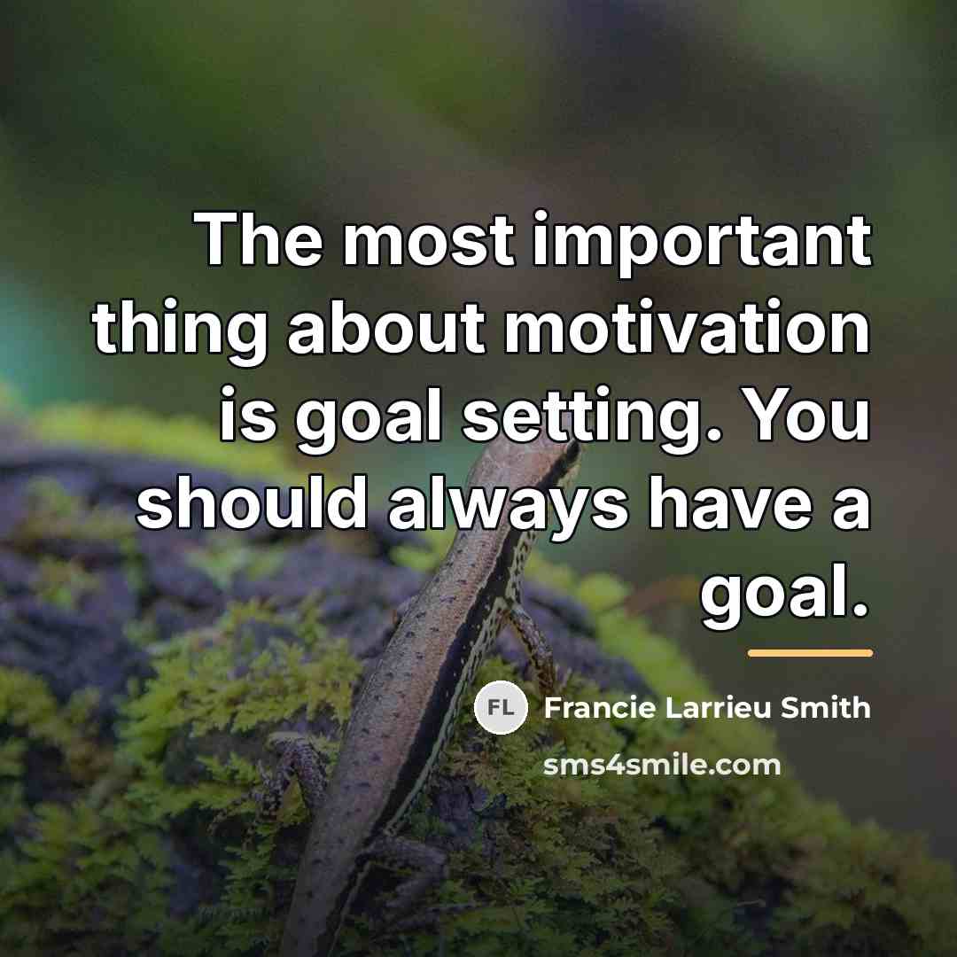 “The most important thing about motivation is goal setting. You…” quote by Francie Larrieu Smith