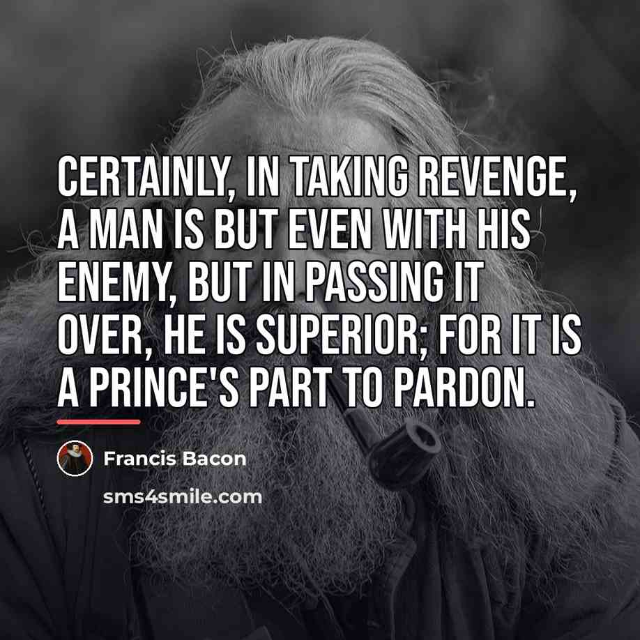 “Certainly, in taking revenge, a man is but even with…” quote by Francis Bacon