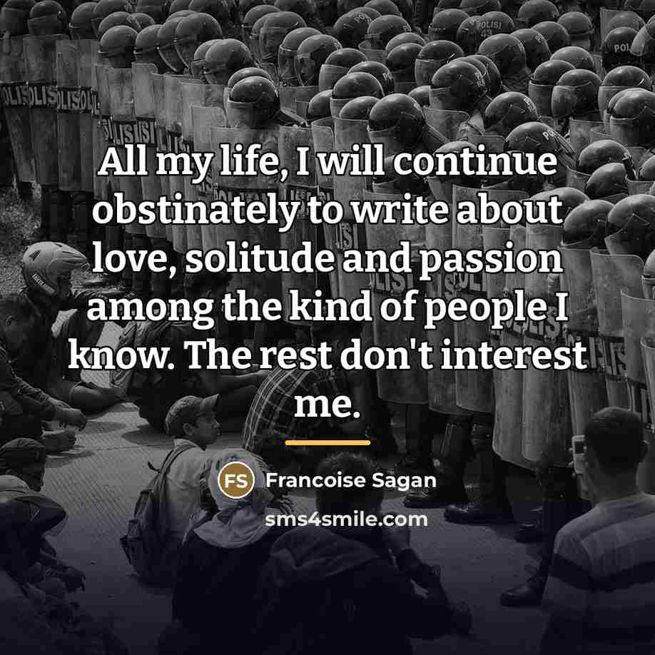 “All my life, I will continue obstinately to write about…” quote by Francoise Sagan
