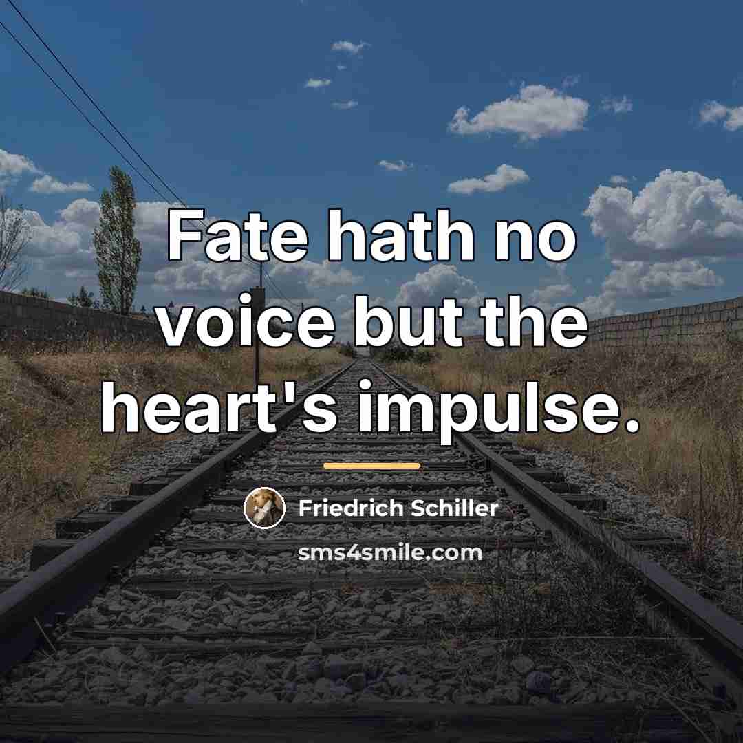 “Fate hath no voice but the heart's impulse.…” quote by Friedrich Schiller
