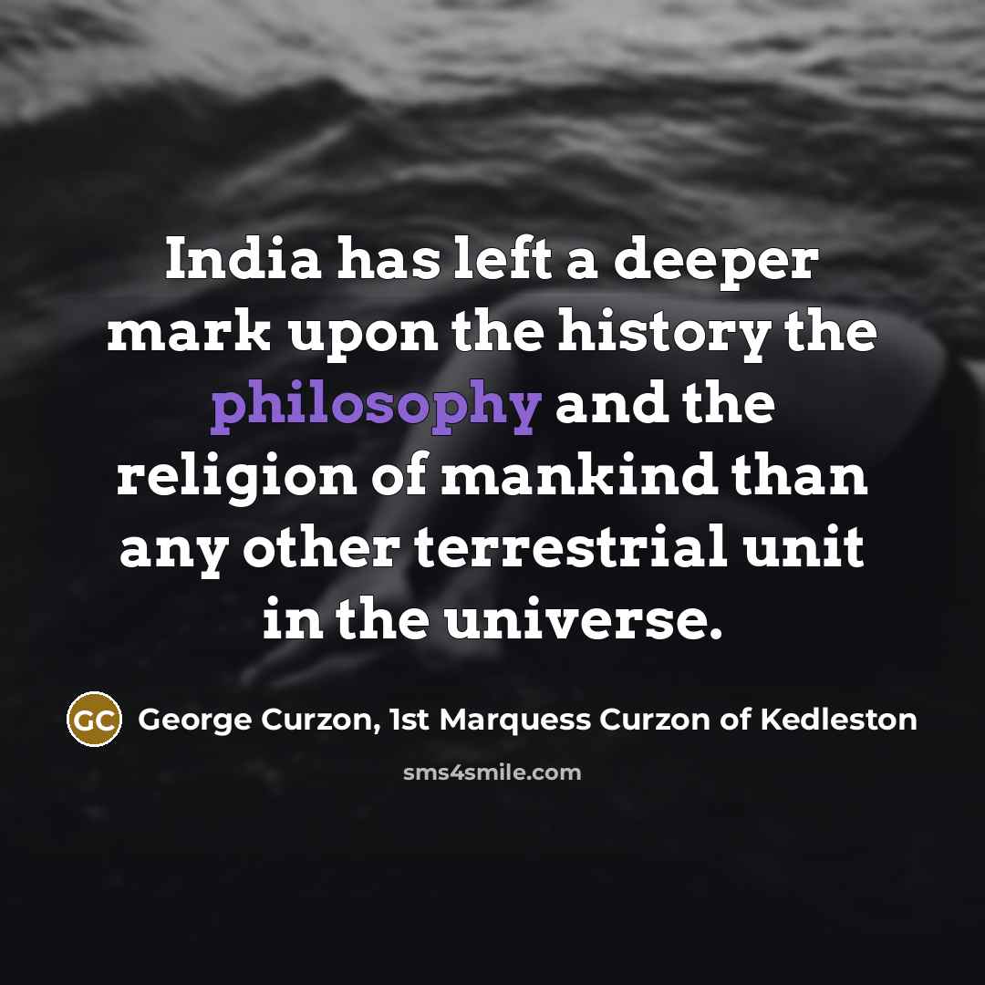 “India has left a deeper mark upon the history the…” quote by George Curzon, 1st Marquess Curzon of Kedleston