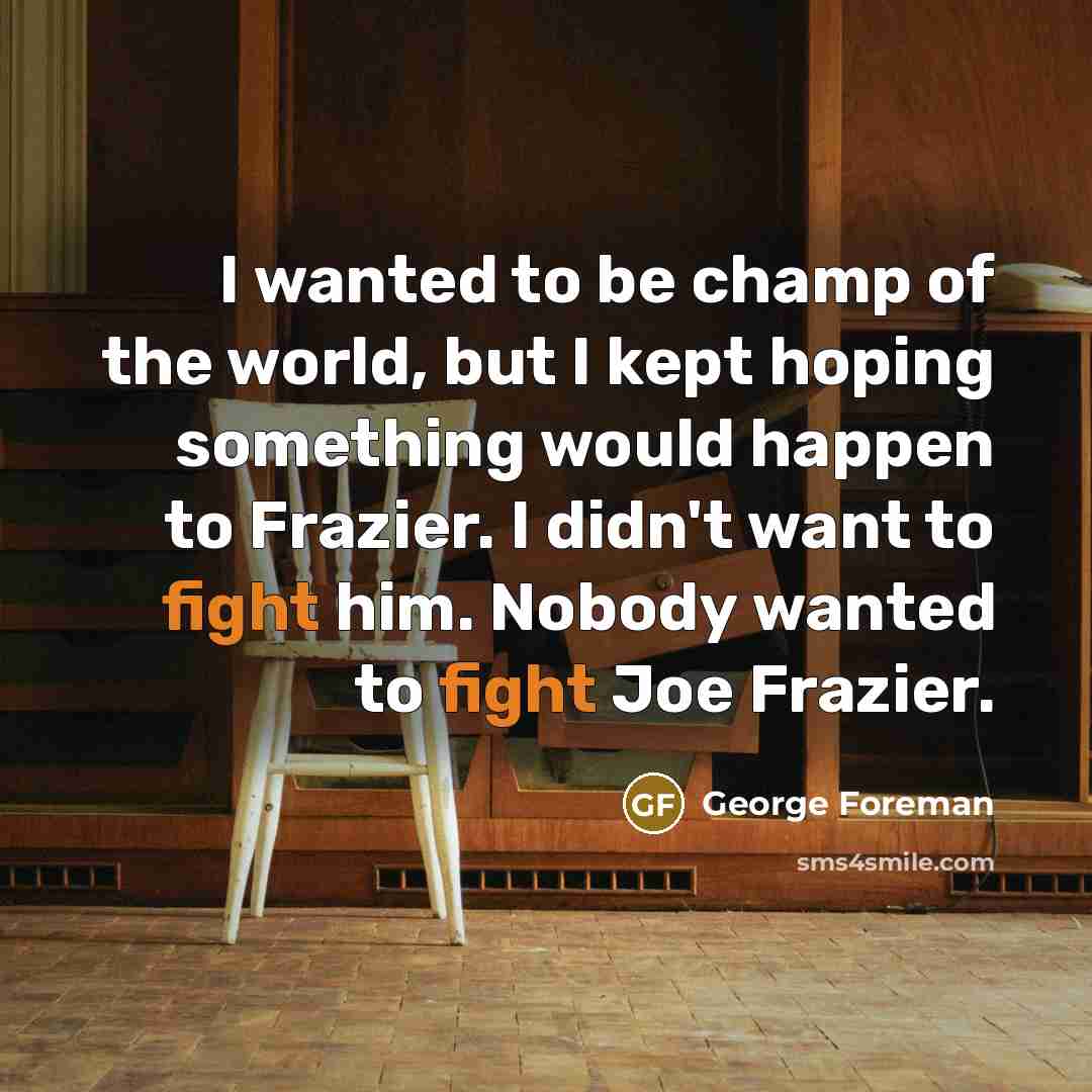 “I wanted to be champ of the world, but I…” quote by George Foreman