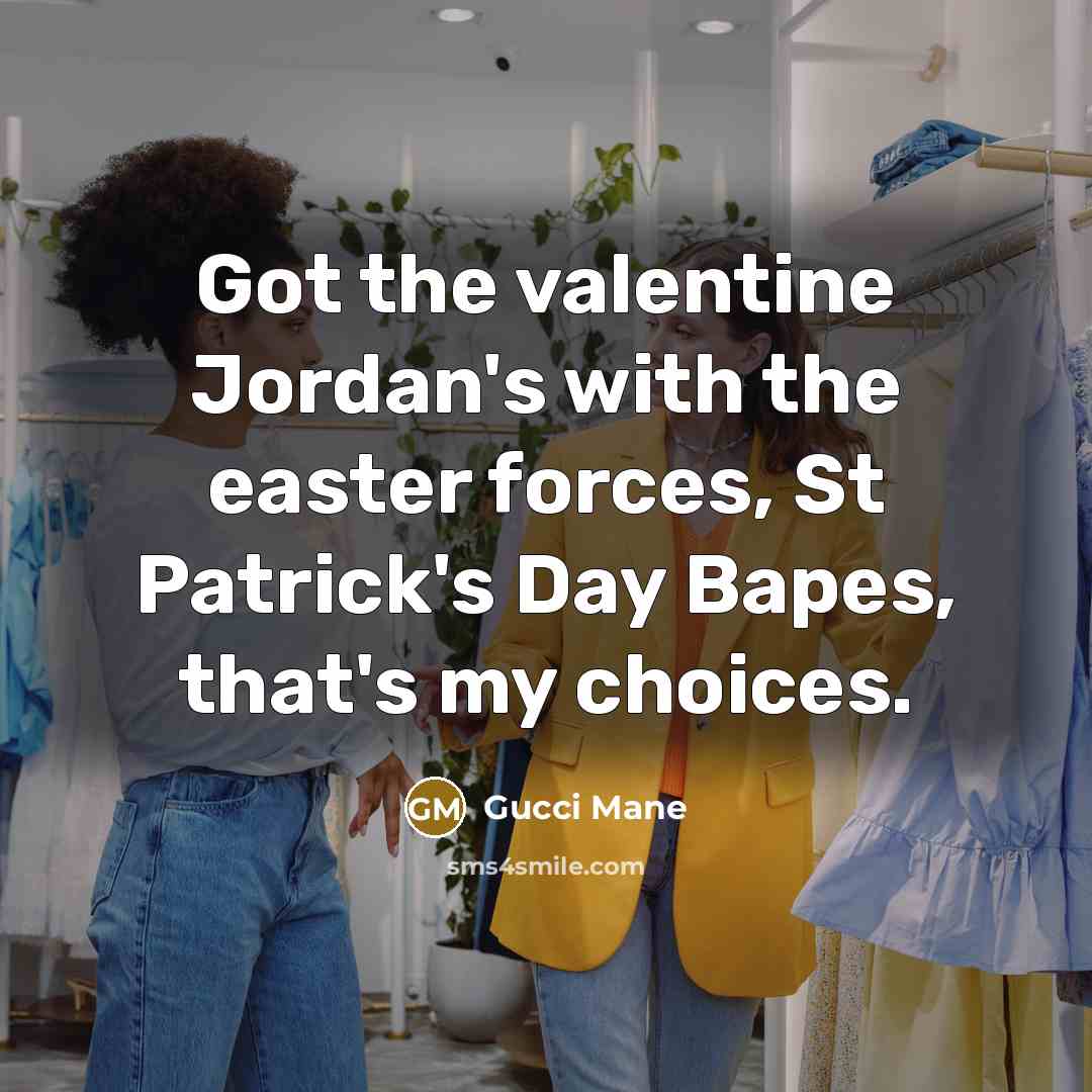 “Got the valentine Jordan's with the easter forces, St Patrick's…” quote by Gucci Mane