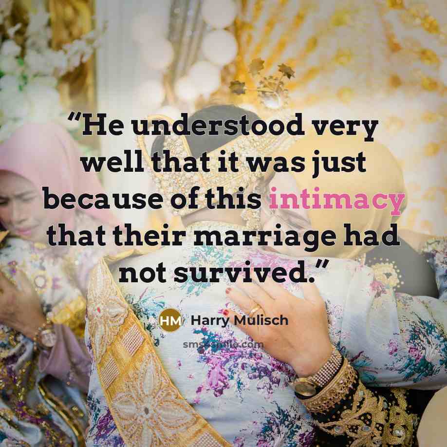 “He understood very well that it was just because of this intimacy that their marriage had not survived.” quote by Harry Mulisch