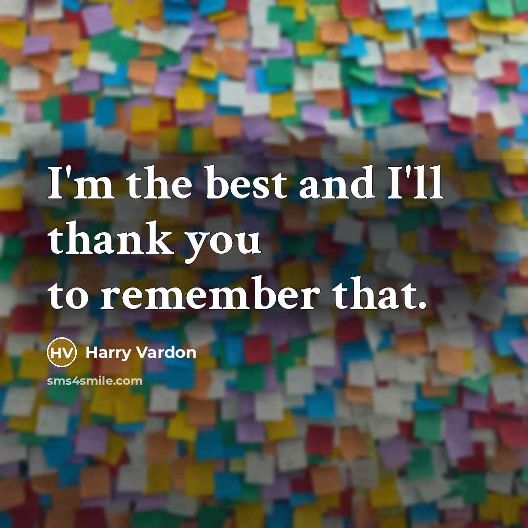 “I'm the best and I'll thank you to remember that.…” quote by Harry Vardon