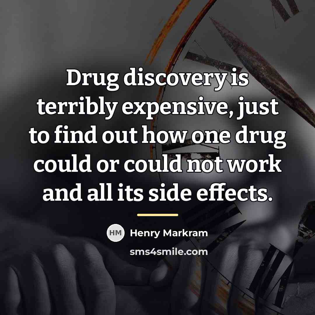“Drug discovery is terribly expensive, just to find out how…” quote by Henry Markram