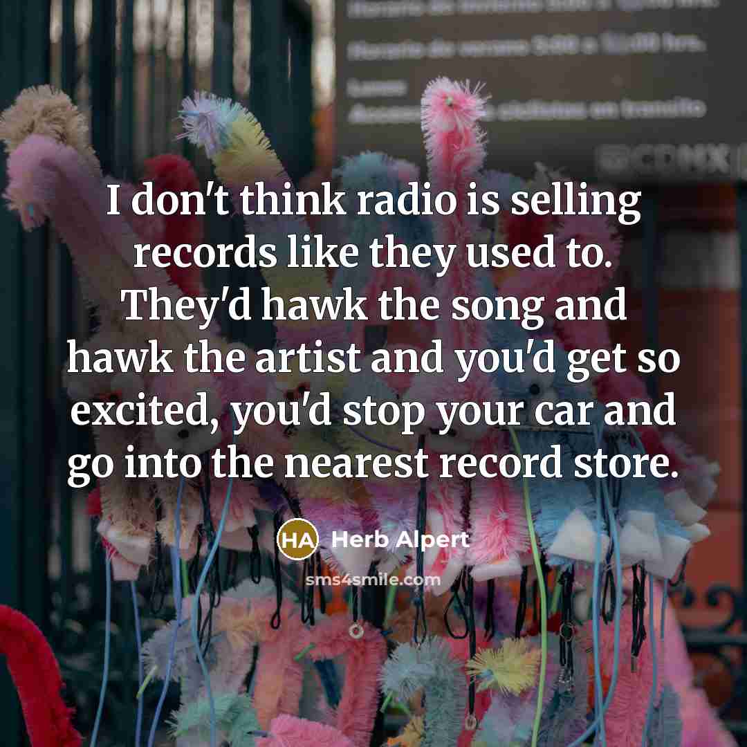 “I don't think radio is selling records like they used…” quote by Herb Alpert