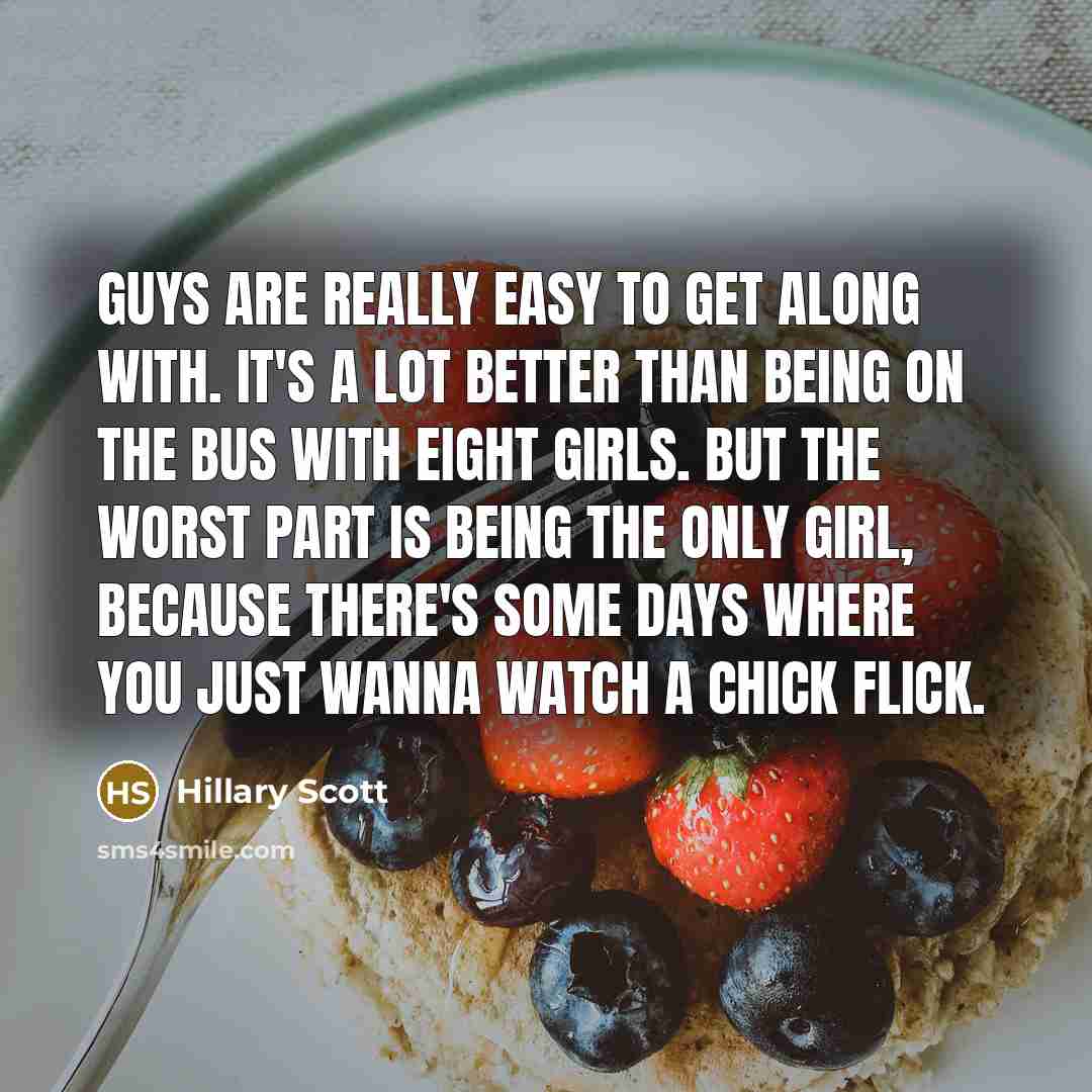 “Guys are really easy to get along with. It's a…” quote by Hillary Scott