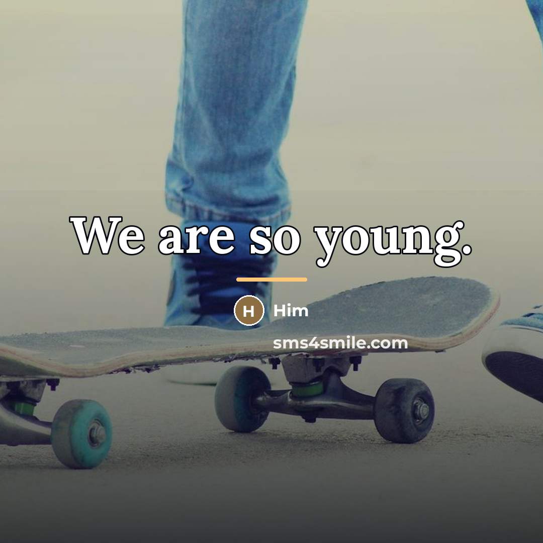 “We are so young.…” quote by Him