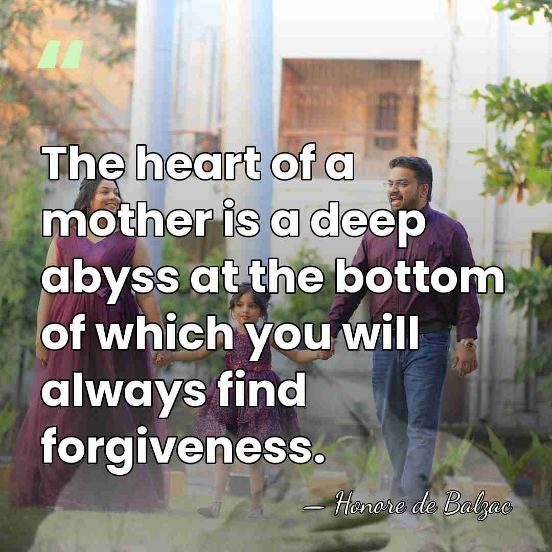The heart of a mother is a deep abyss at the bottom&hellip; - Honore de Balzac