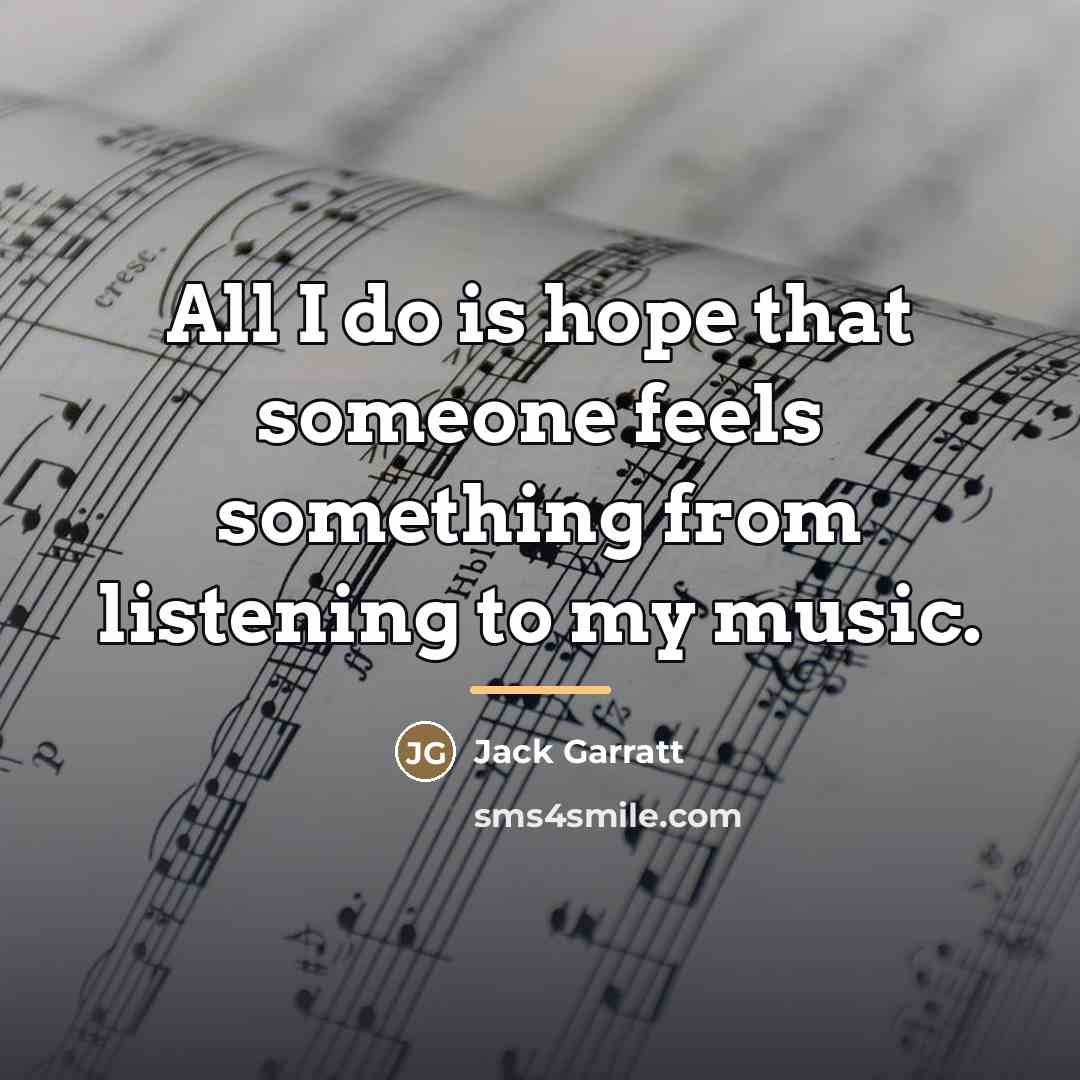 “All I do is hope that someone feels something from…” quote by Jack Garratt