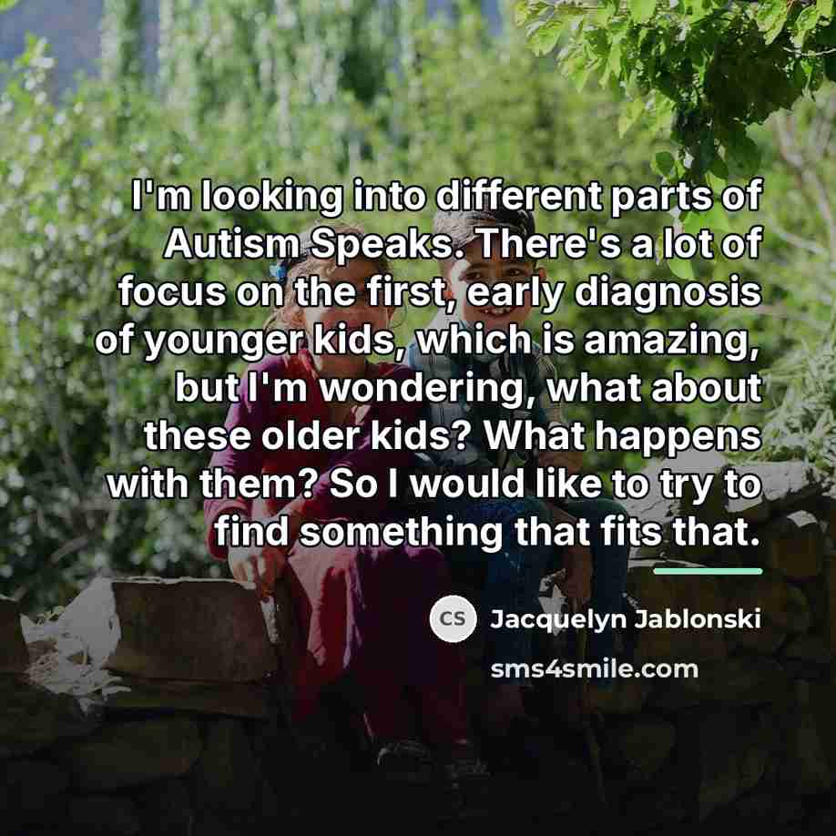 “I'm looking into different parts of Autism Speaks. There's a…” quote by Jacquelyn Jablonski
