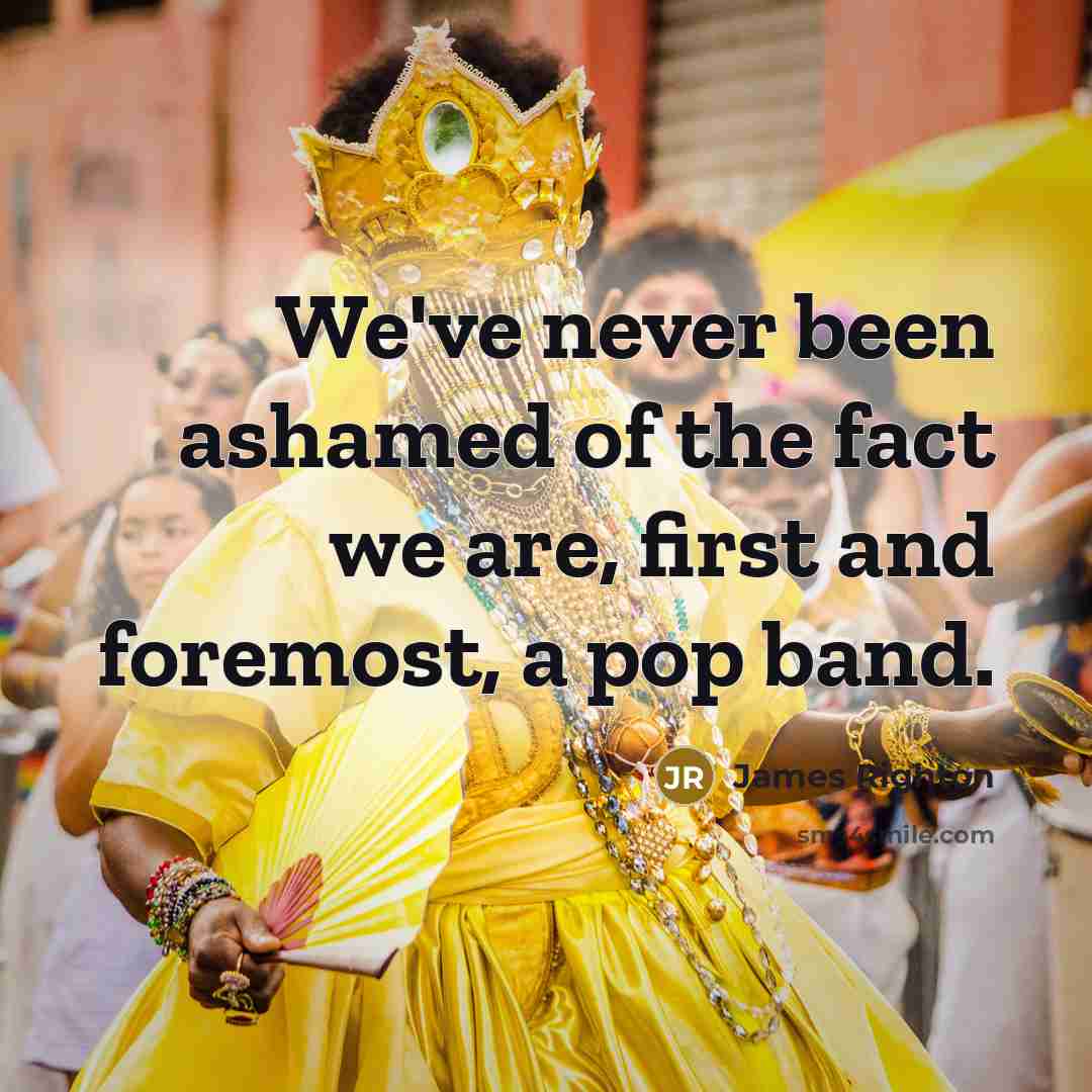 “We've never been ashamed of the fact we are, first…” quote by James Righton