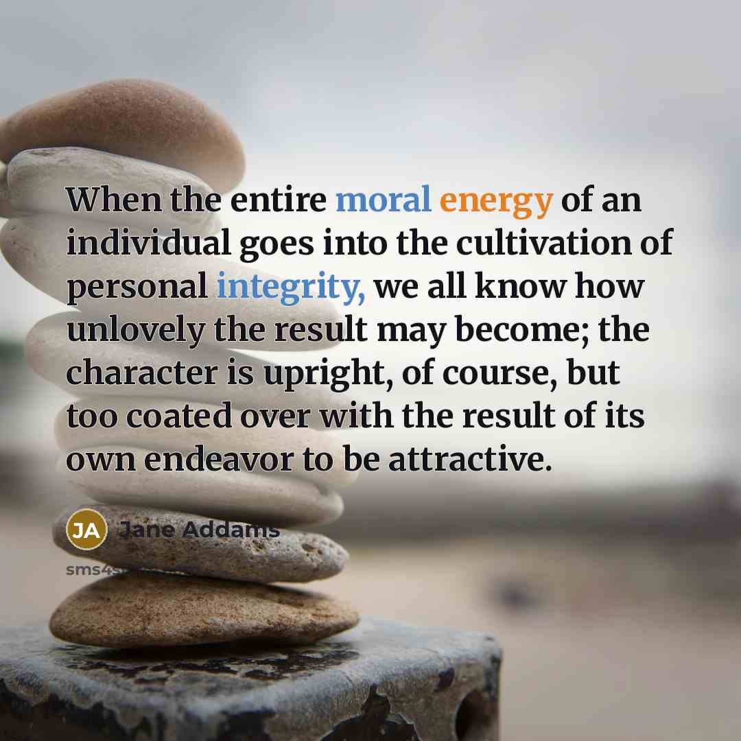 “When the entire moral energy of an individual goes into…” quote by Jane Addams