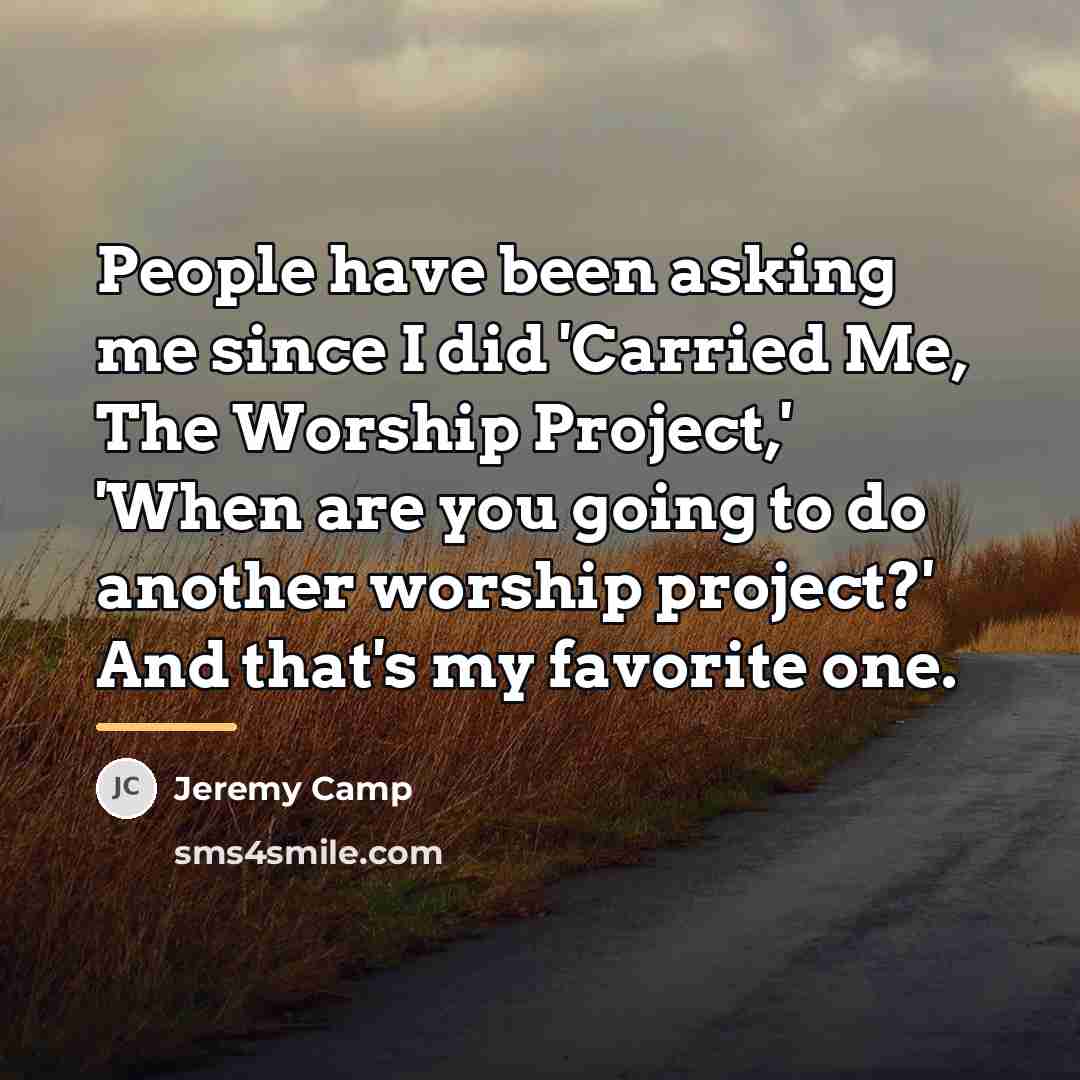 “People have been asking me since I did 'Carried Me,…” quote by Jeremy Camp