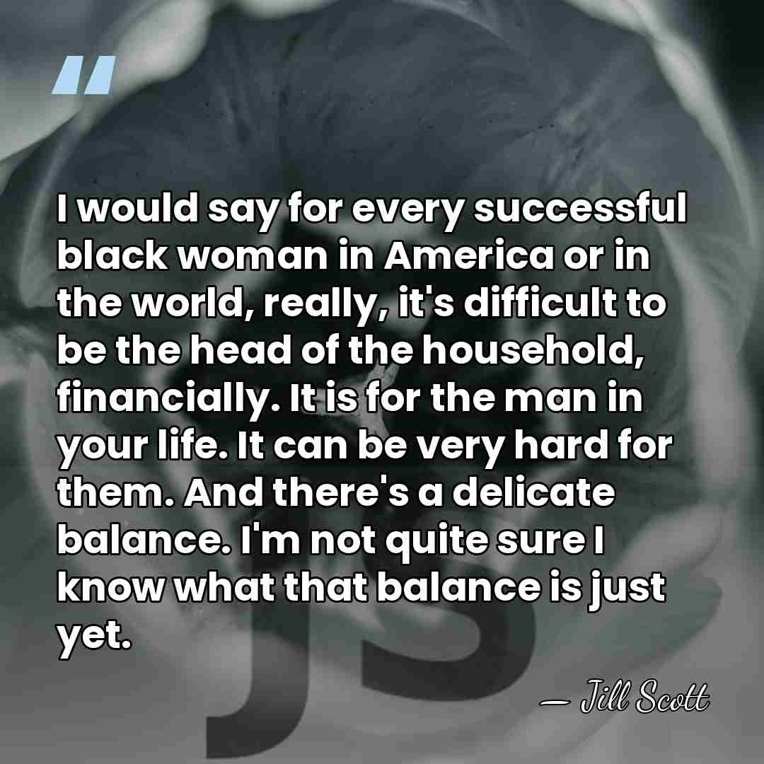 I would say for every successful black woman in America or in&hellip; - Jill Scott