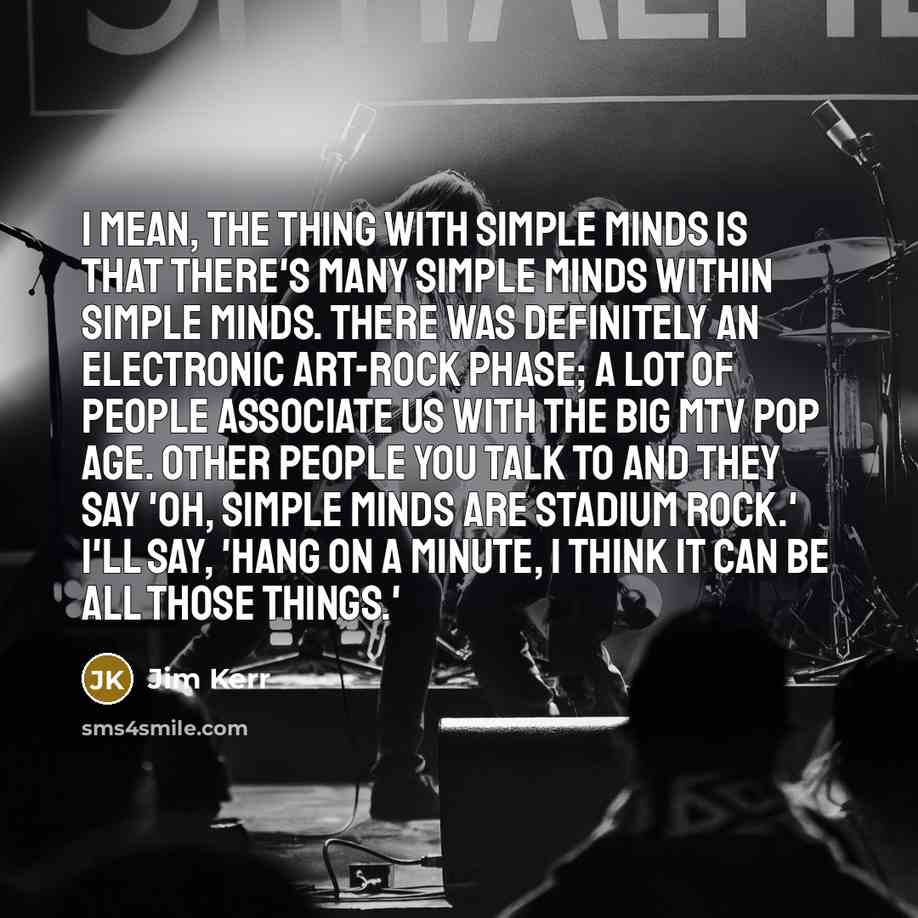 “I mean, the thing with Simple Minds is that there's…” quote by Jim Kerr