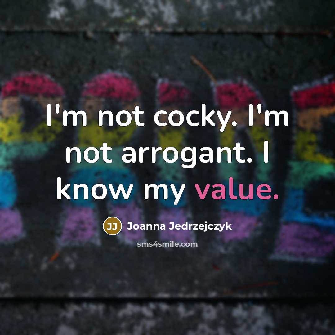 “I'm not cocky. I'm not arrogant. I know my value.…” quote by Joanna Jedrzejczyk