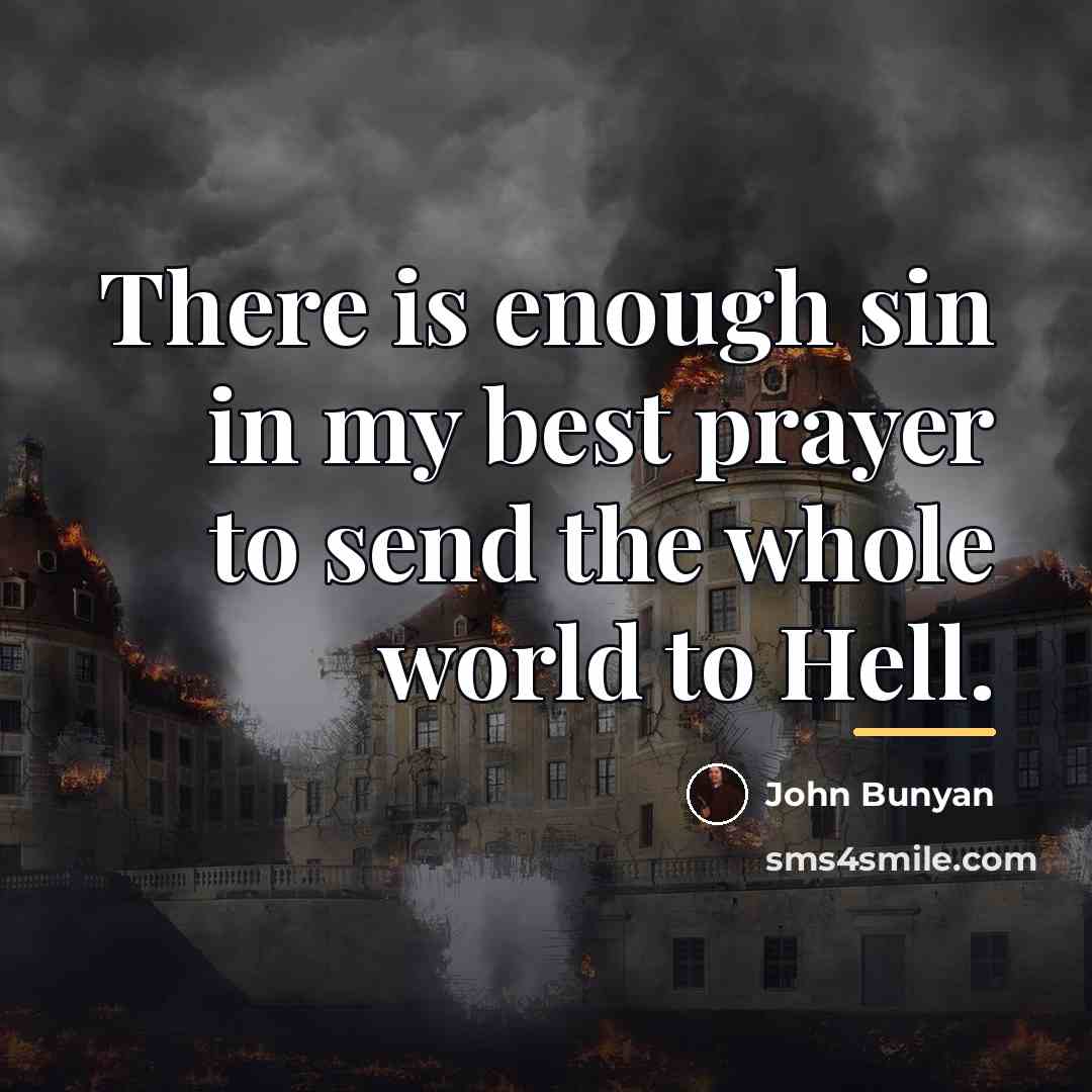 “There is enough sin in my best prayer to send…” quote by John Bunyan