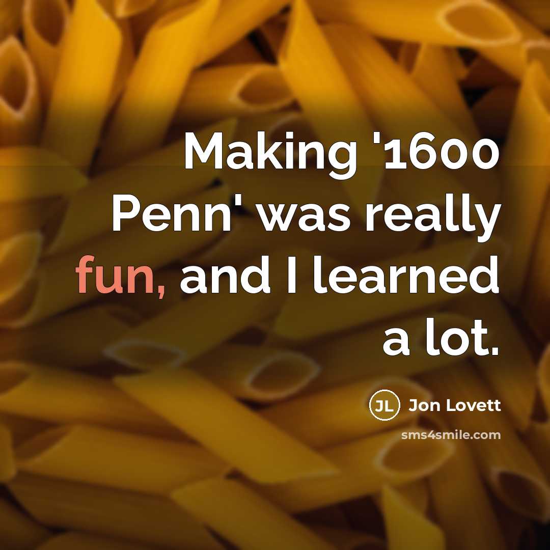 “Making '1600 Penn' was really fun, and I learned a…” quote by Jon Lovett